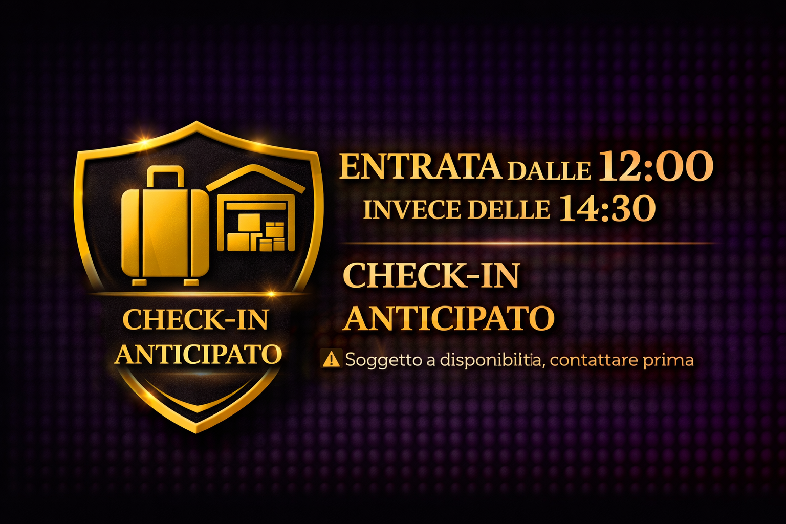 Early Check-in at 12.00AM / Check-in Anticipato alle ore 12.00AM